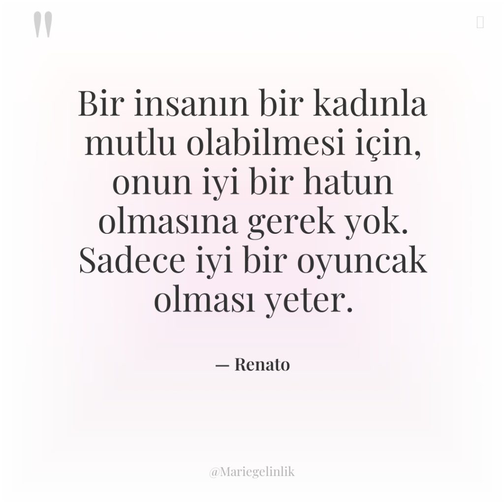 Bir insanın bir kadınla mutlu olabilmesi için, onun iyi bir…