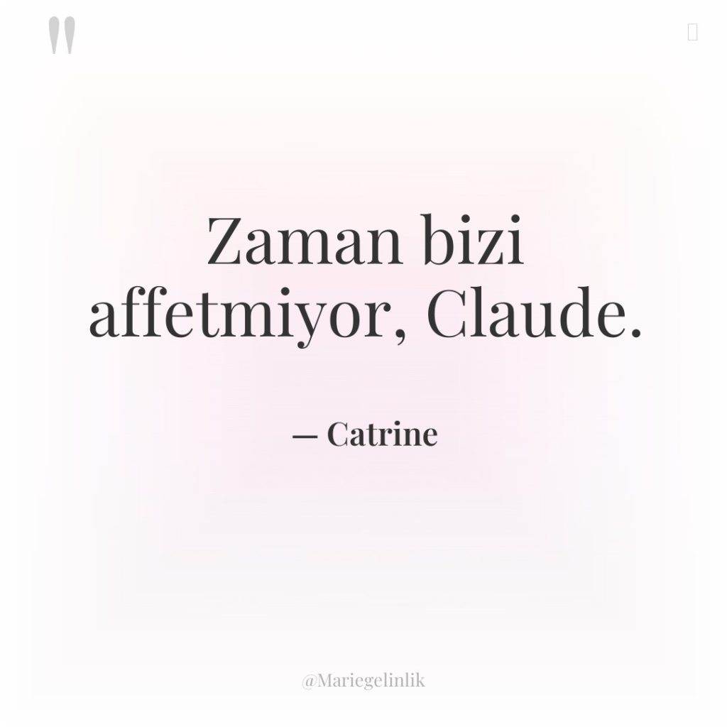 Zaman bizi affetmiyor, Claude.