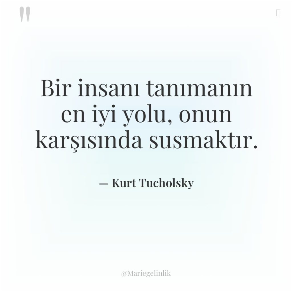 Bir insanı tanımanın en iyi yolu, onun karşısında susmaktır.