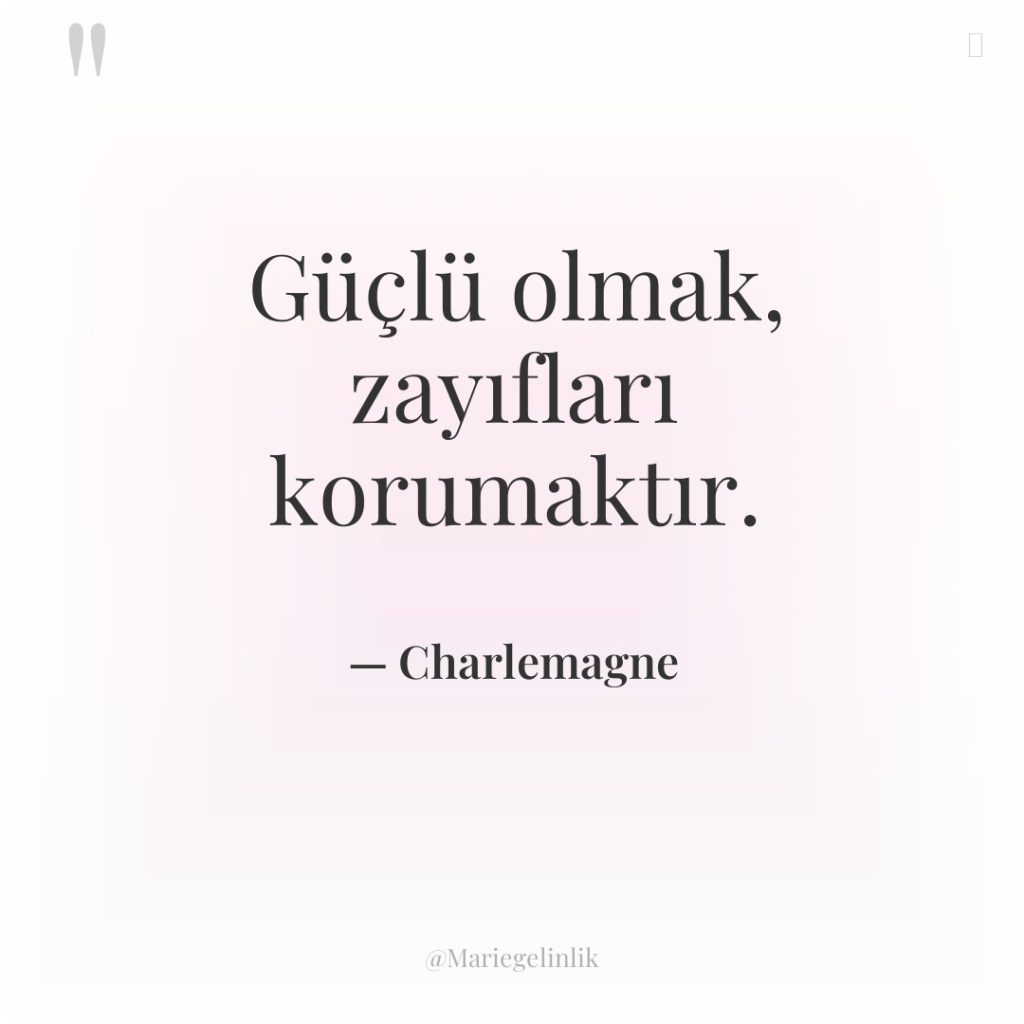 Güçlü olmak, zayıfları korumaktır.