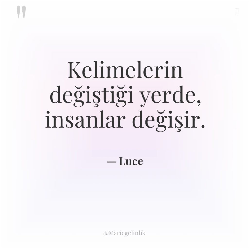 Kelimelerin değiştiği yerde, insanlar değişir.