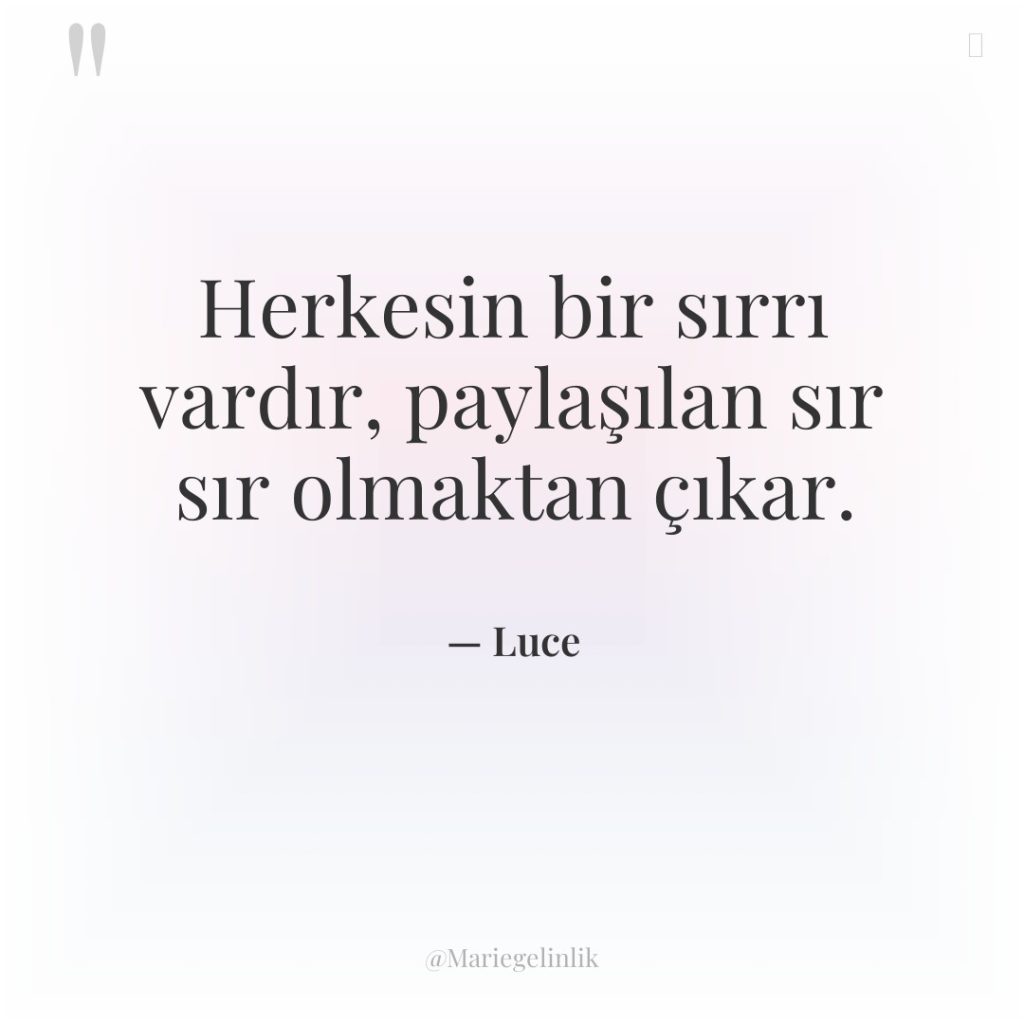 Herkesin bir sırrı vardır, paylaşılan sır sır olmaktan çıkar.