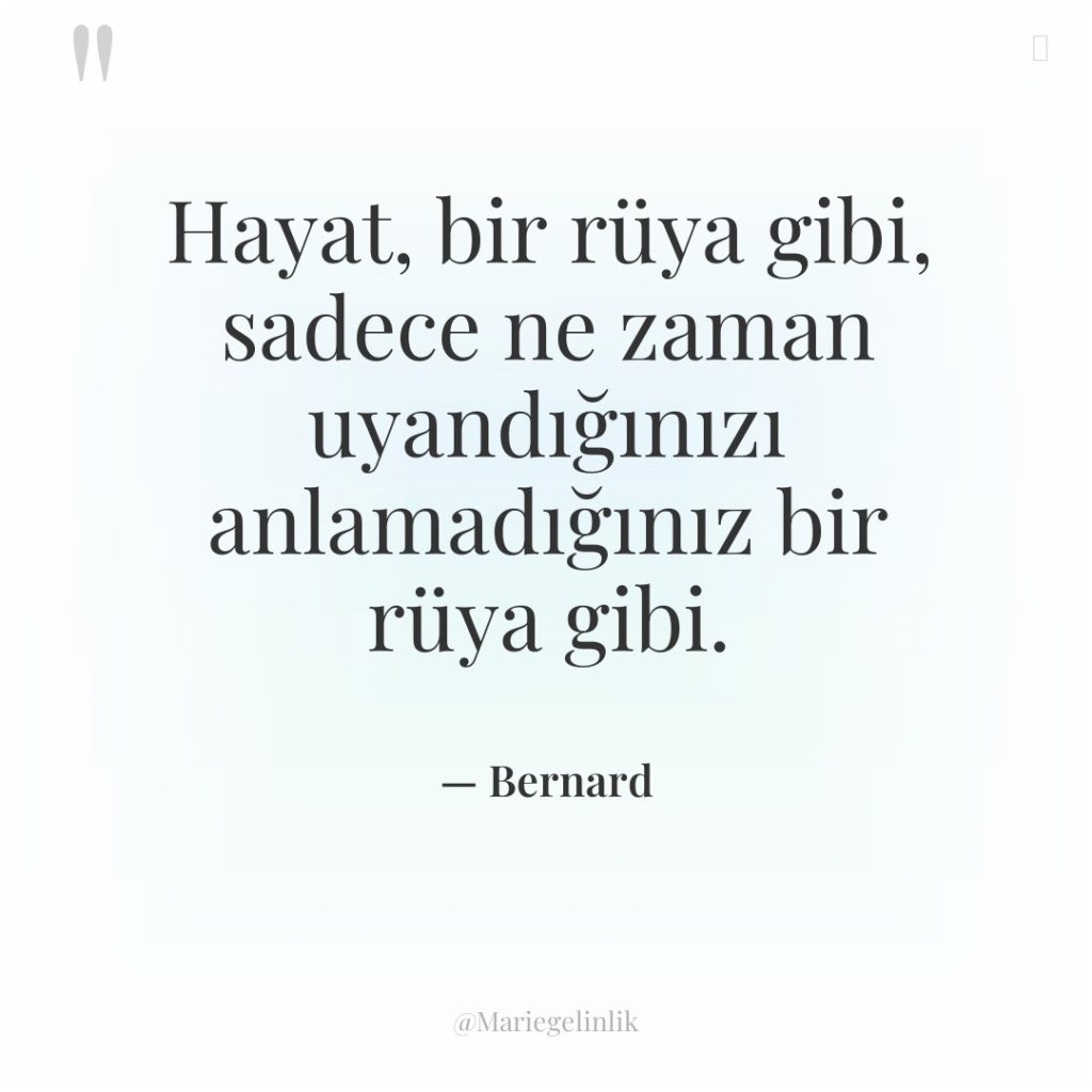 Hayat, bir rüya gibi, sadece ne zaman uyandığınızı anlamadığınız bir…