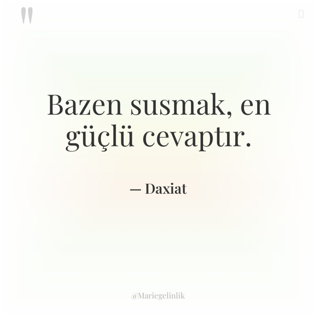 Bazen susmak, en güçlü cevaptır.