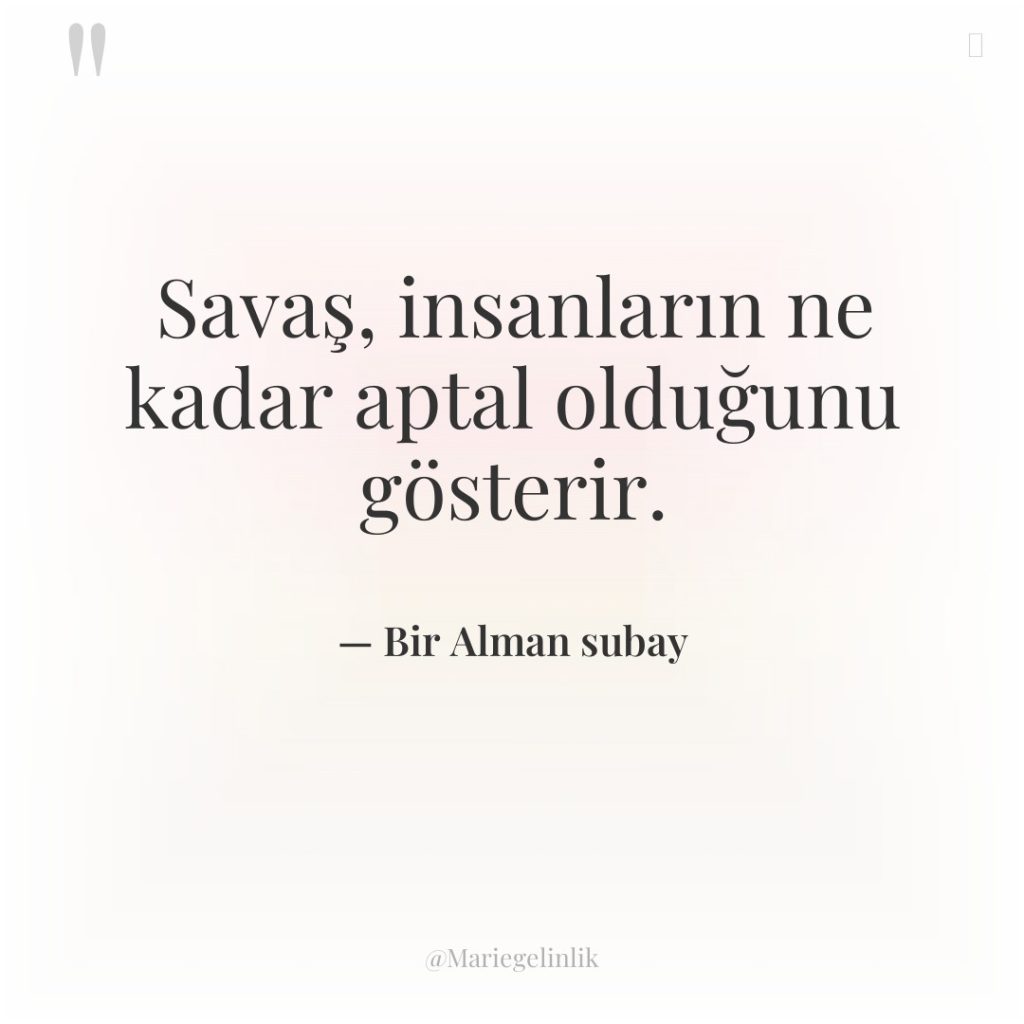 Savaş, insanların ne kadar aptal olduğunu gösterir.