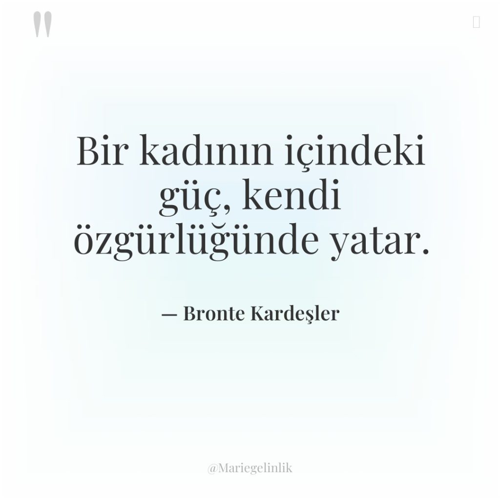 Bir kadının içindeki güç, kendi özgürlüğünde yatar.