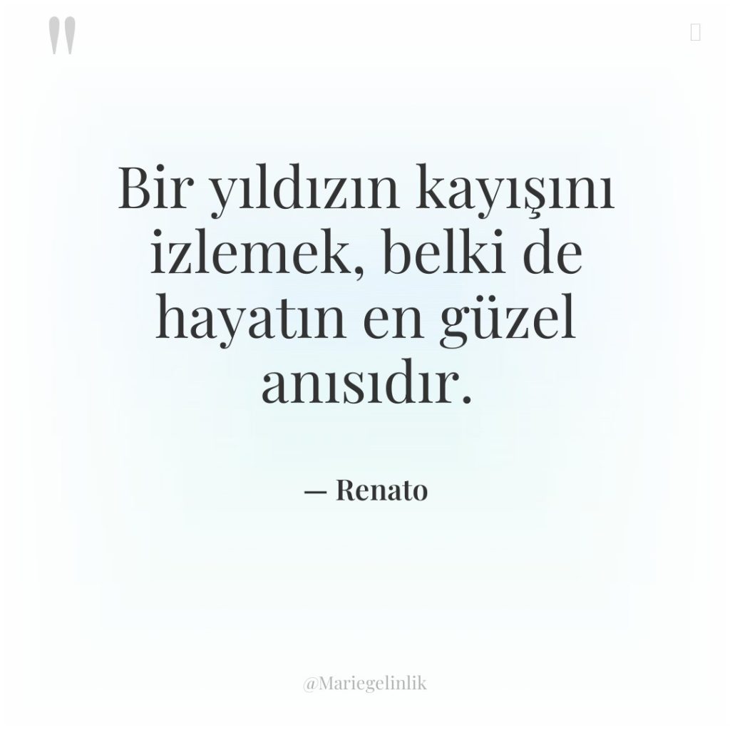 Bir yıldızın kayışını izlemek, belki de hayatın en güzel anısıdır.