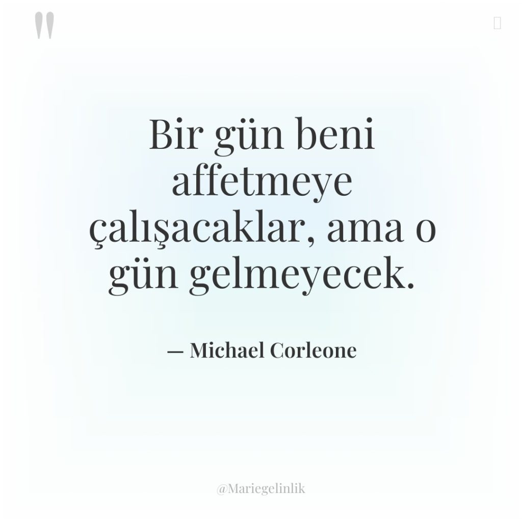 Bir gün beni affetmeye çalışacaklar, ama o gün gelmeyecek.