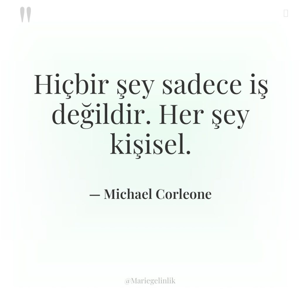 Hiçbir şey sadece iş değildir. Her şey kişisel.