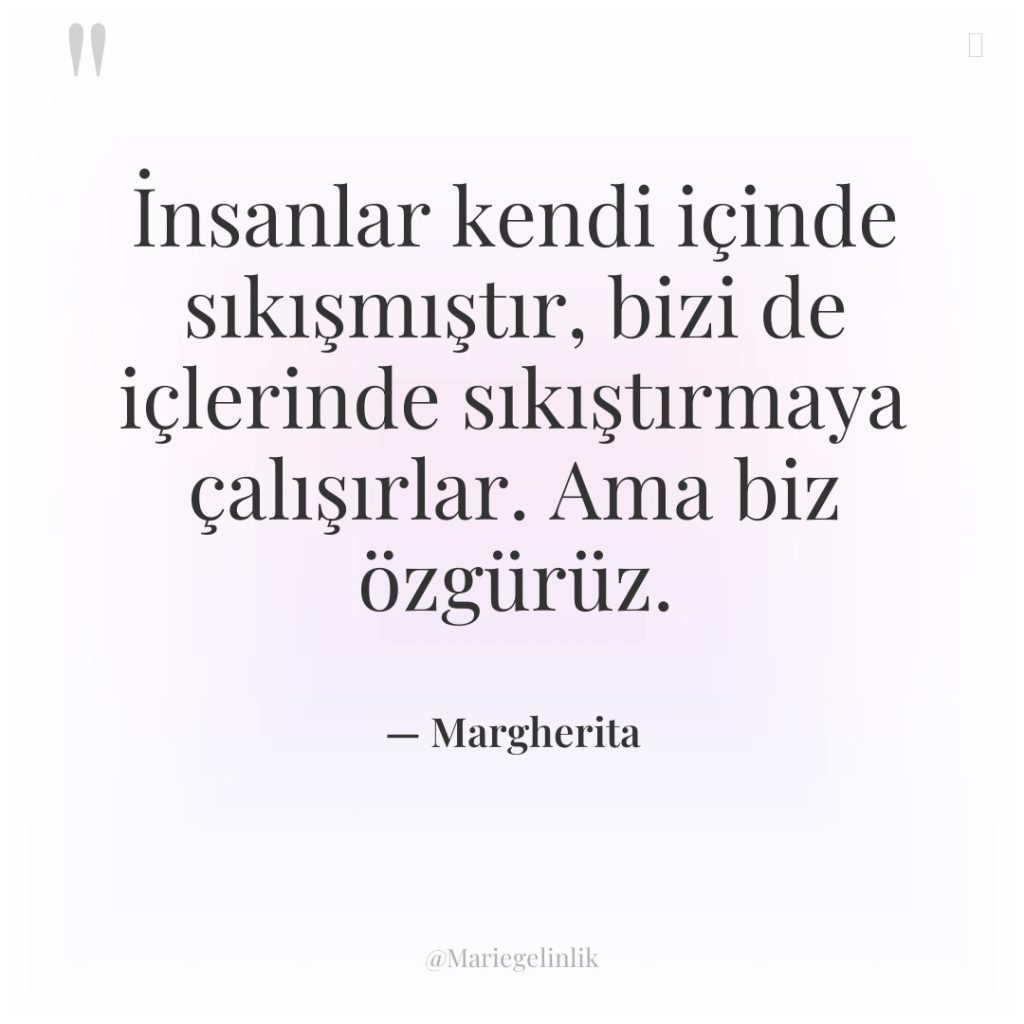 İnsanlar kendi içinde sıkışmıştır, bizi de içlerinde sıkıştırmaya çalışırlar. Ama…