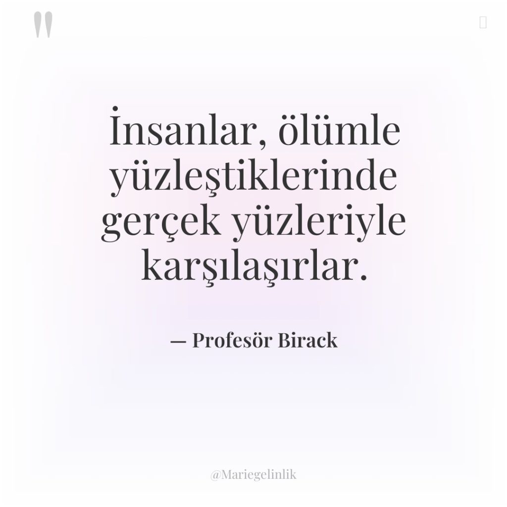 İnsanlar, ölümle yüzleştiklerinde gerçek yüzleriyle karşılaşırlar.