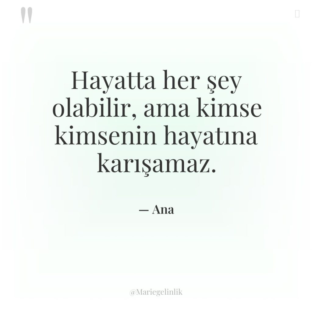 Hayatta her şey olabilir, ama kimse kimsenin hayatına karışamaz.