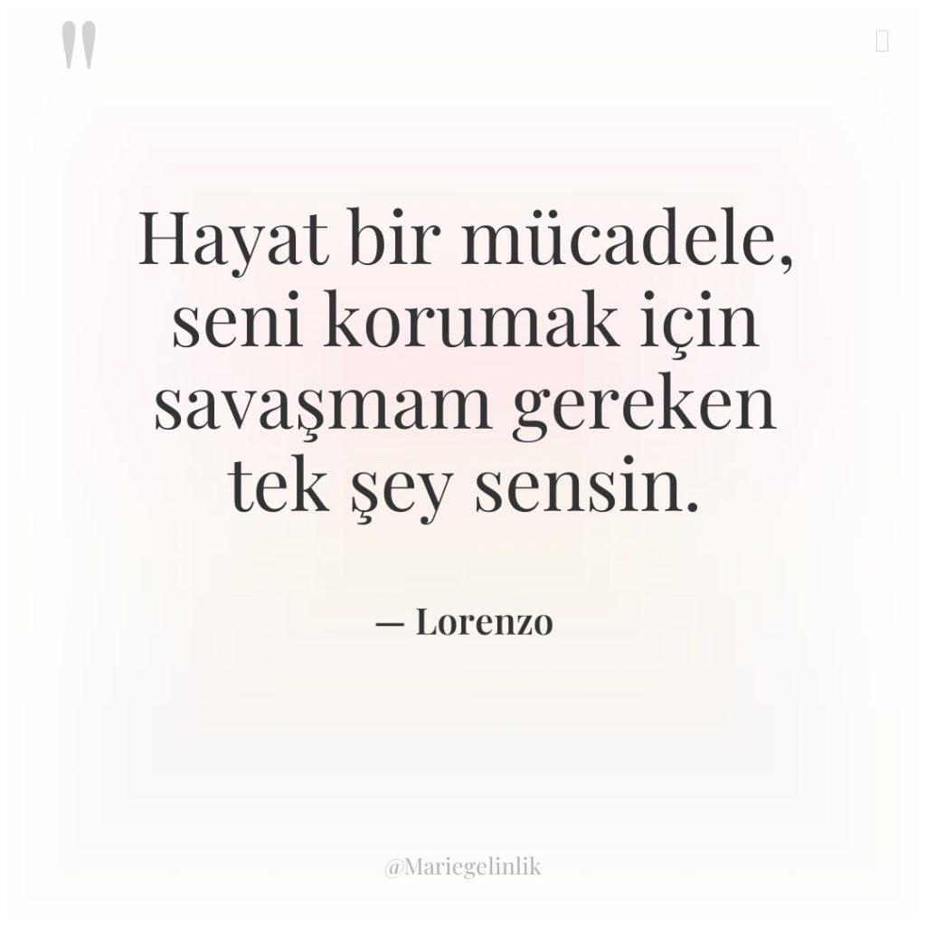Hayat bir mücadele, seni korumak için savaşmam gereken tek şey…