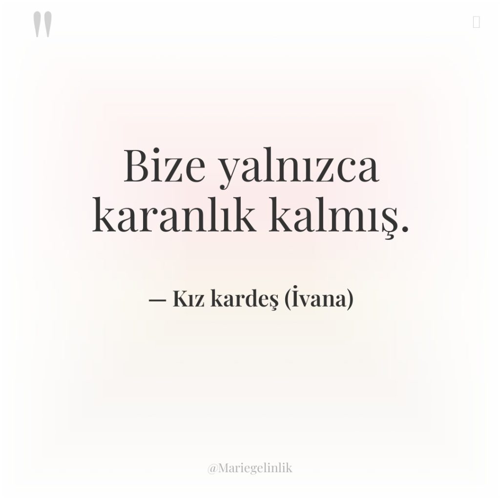 Bize yalnızca karanlık kalmış.