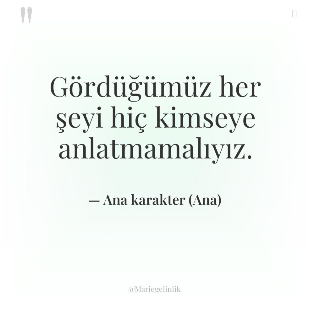 Gördüğümüz her şeyi hiç kimseye anlatmamalıyız.