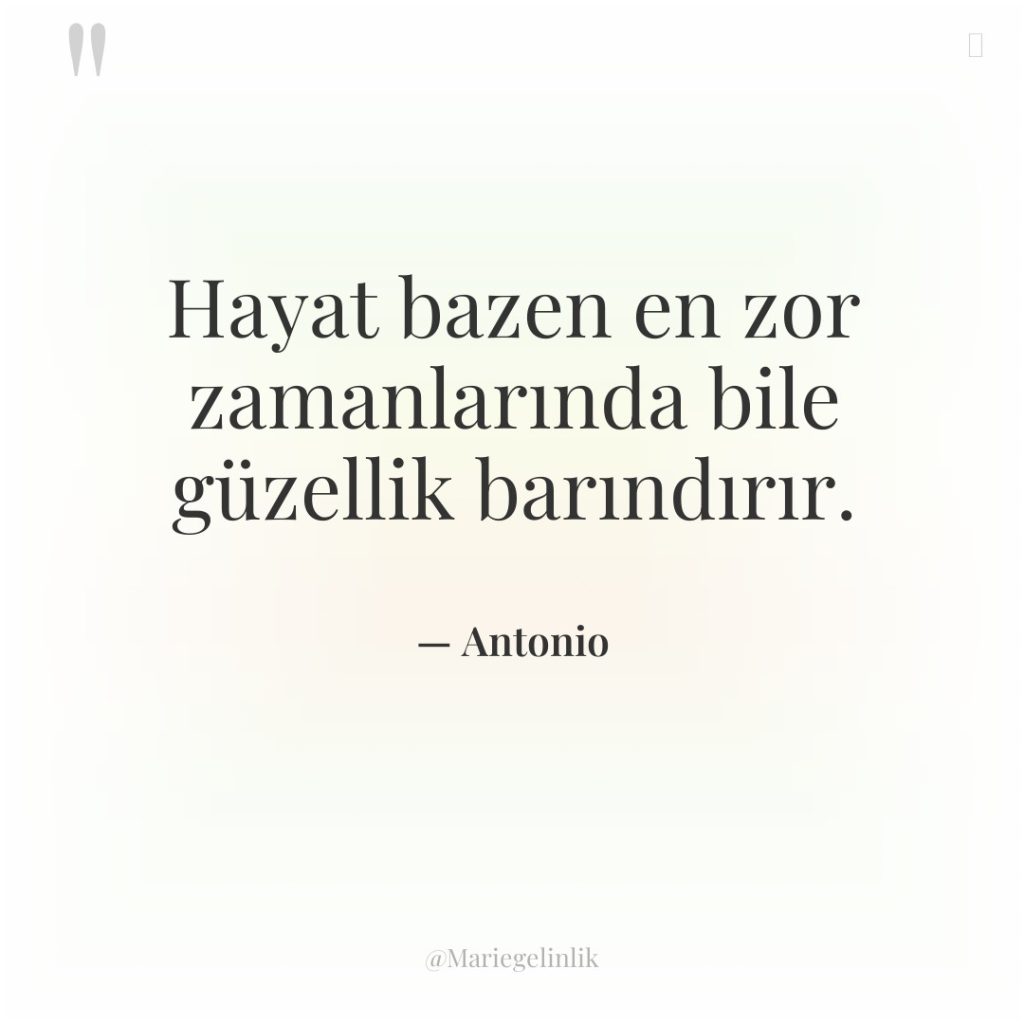 Hayat bazen en zor zamanlarında bile güzellik barındırır.