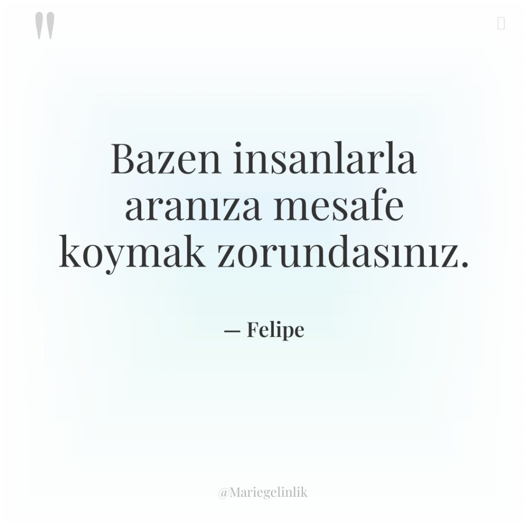 Bazen insanlarla aranıza mesafe koymak zorundasınız.