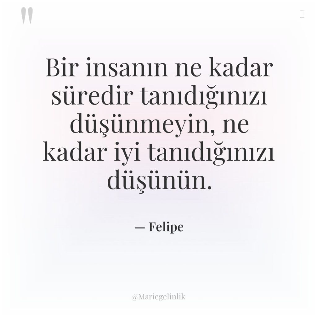 Bir insanın ne kadar süredir tanıdığınızı düşünmeyin, ne kadar iyi…