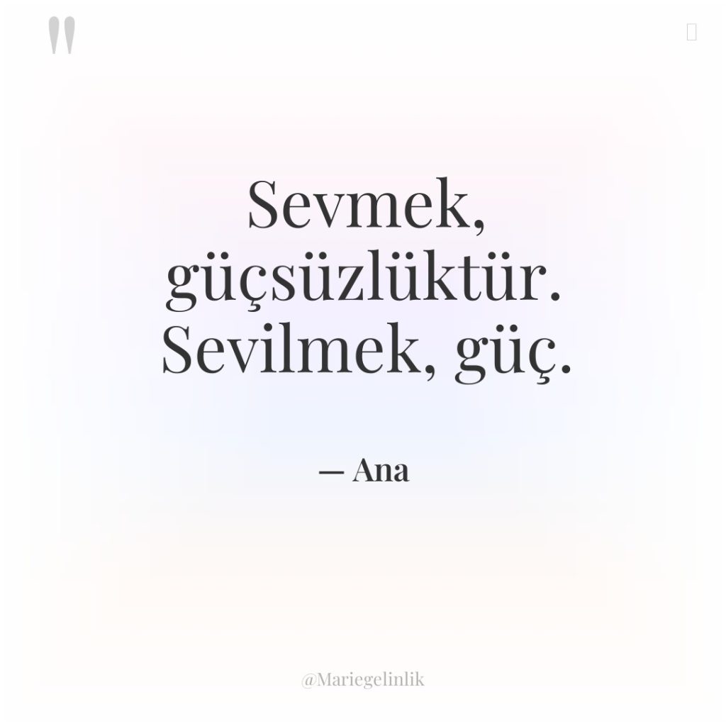 Sevmek, güçsüzlüktür. Sevilmek, güç.