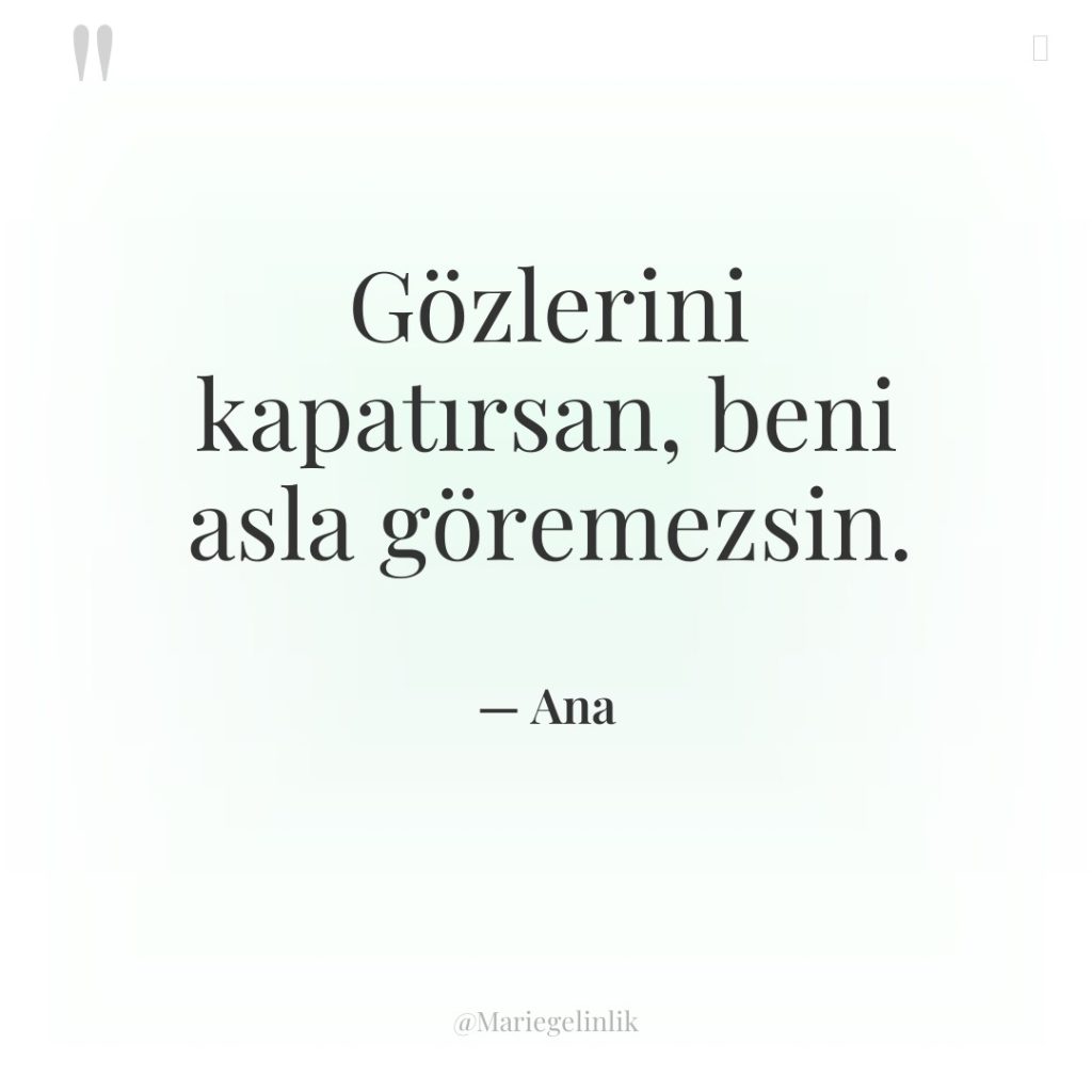 Gözlerini kapatırsan, beni asla göremezsin.