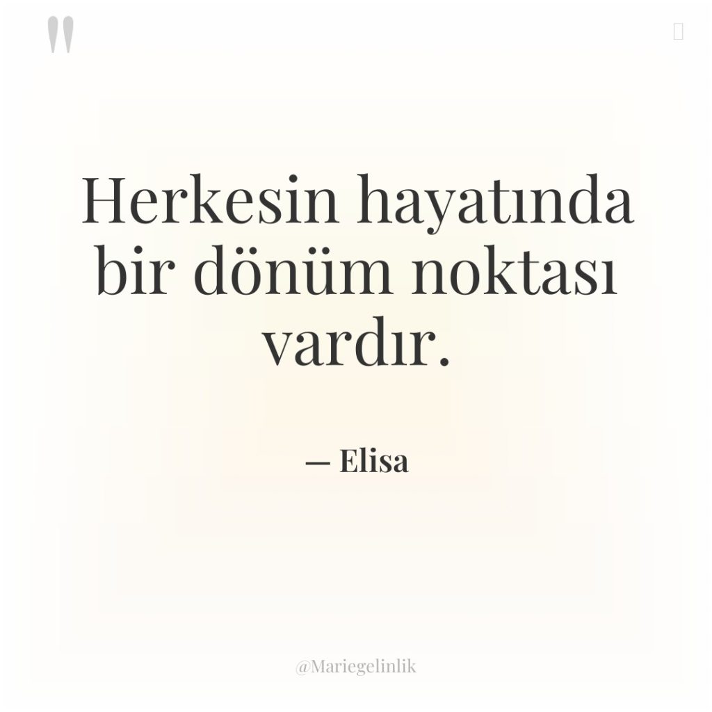 Herkesin hayatında bir dönüm noktası vardır.