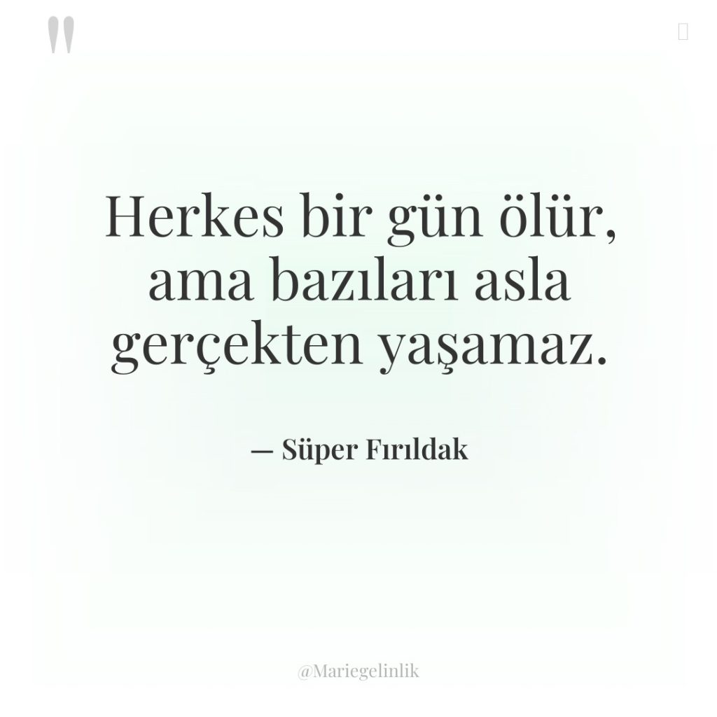 Herkes bir gün ölür, ama bazıları asla gerçekten yaşamaz.