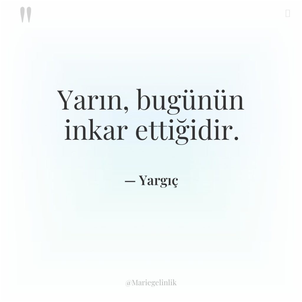 Yarın, bugünün inkar ettiğidir.