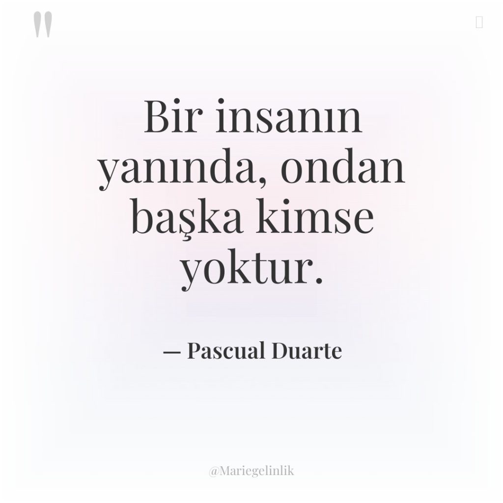 Bir insanın yanında, ondan başka kimse yoktur.