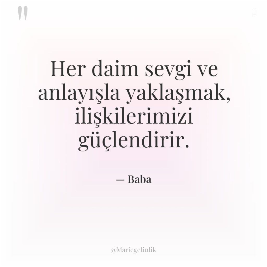 Her daim sevgi ve anlayışla yaklaşmak, ilişkilerimizi güçlendirir.