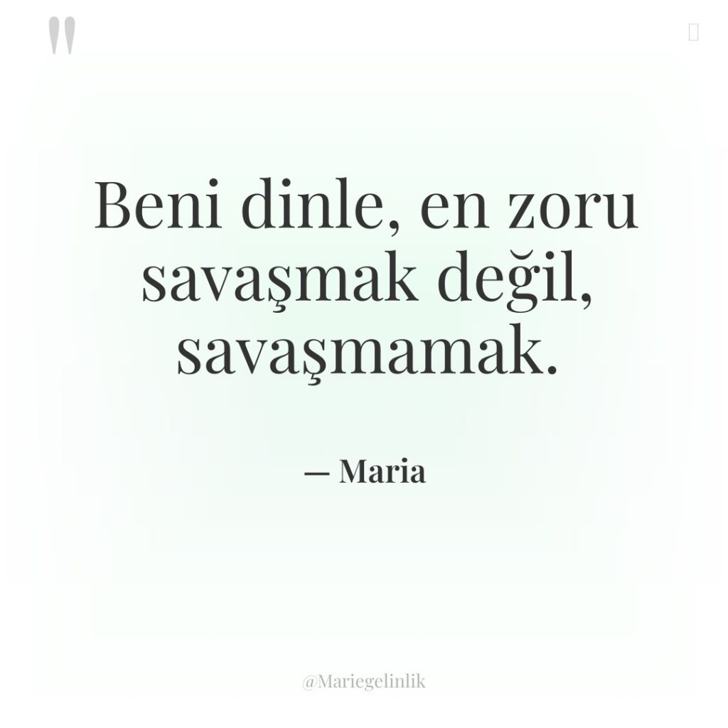 Beni dinle, en zoru savaşmak değil, savaşmamak.