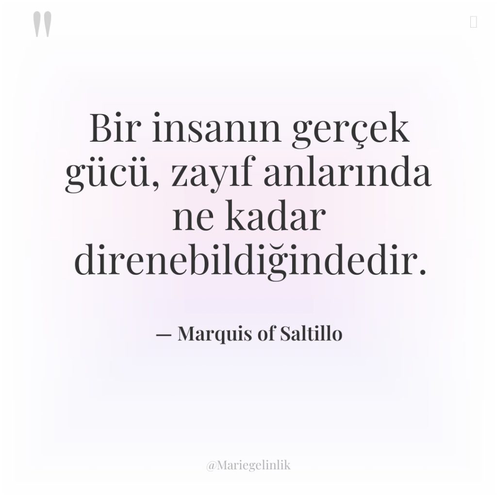 Bir insanın gerçek gücü, zayıf anlarında ne kadar direnebildiğindedir.
