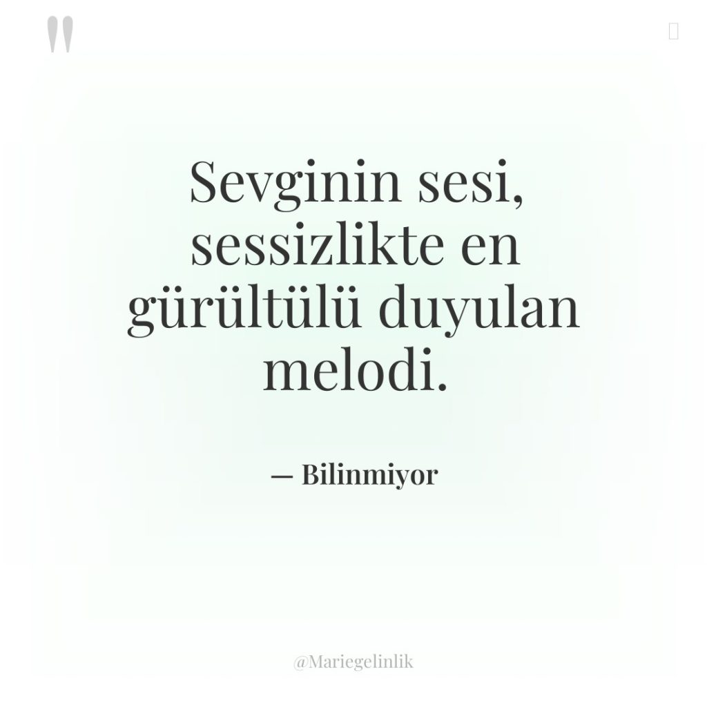 Sevginin sesi, sessizlikte en gürültülü duyulan melodi.