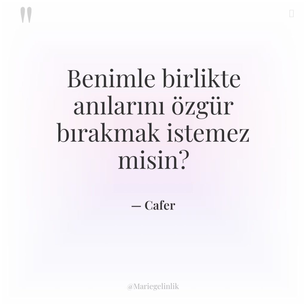 Benimle birlikte anılarını özgür bırakmak istemez misin?