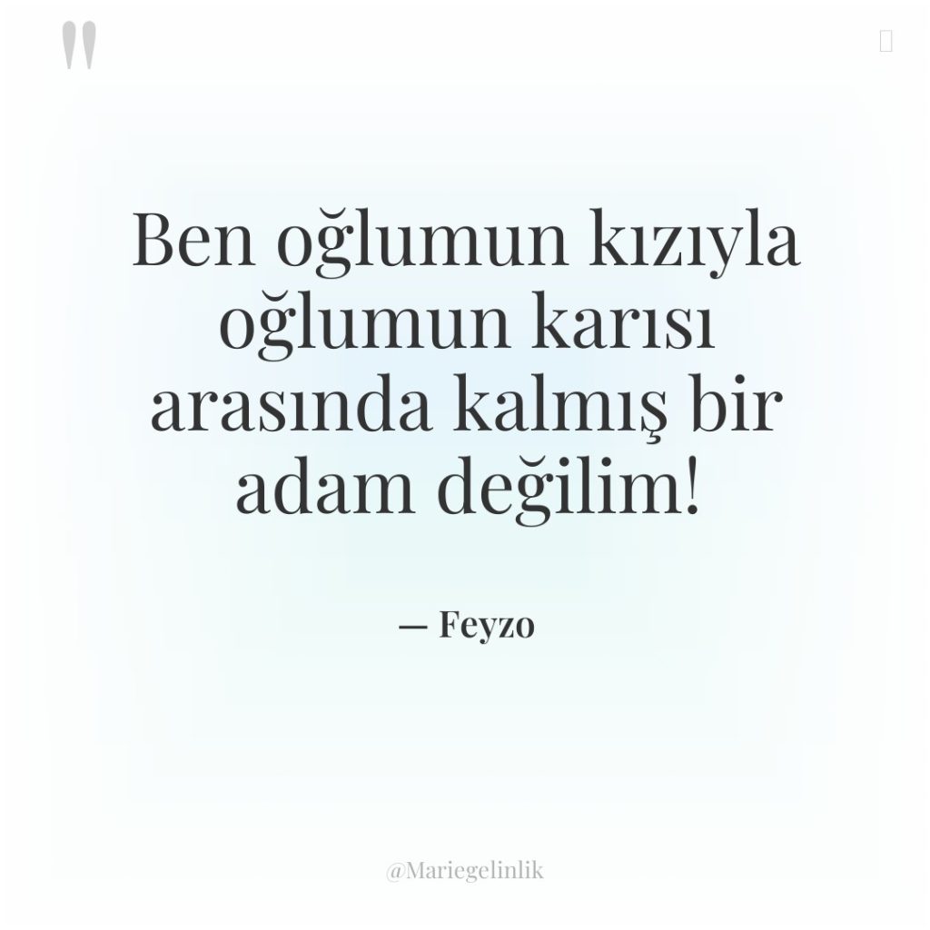 Ben oğlumun kızıyla oğlumun karısı arasında kalmış bir adam değilim!