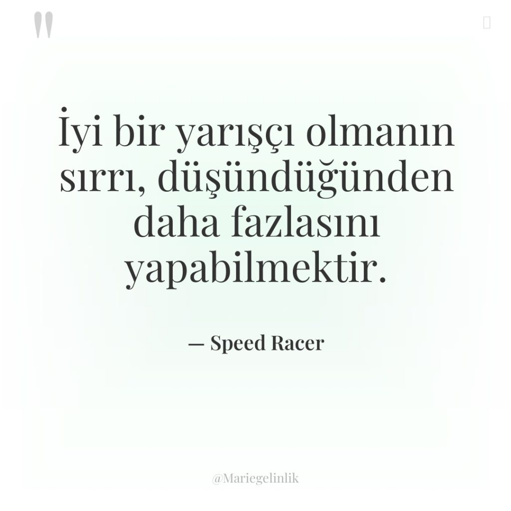 İyi bir yarışçı olmanın sırrı, düşündüğünden daha fazlasını yapabilmektir.