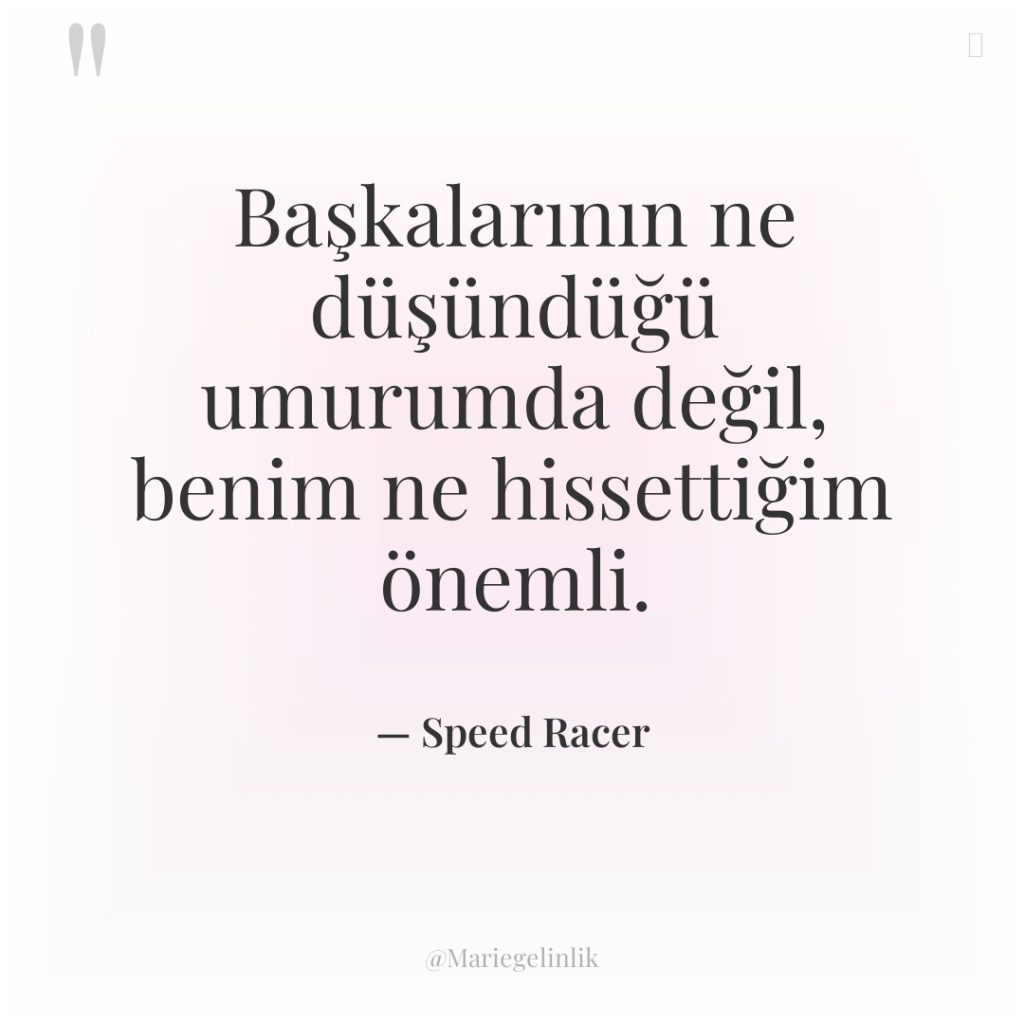 Başkalarının ne düşündüğü umurumda değil, benim ne hissettiğim önemli.