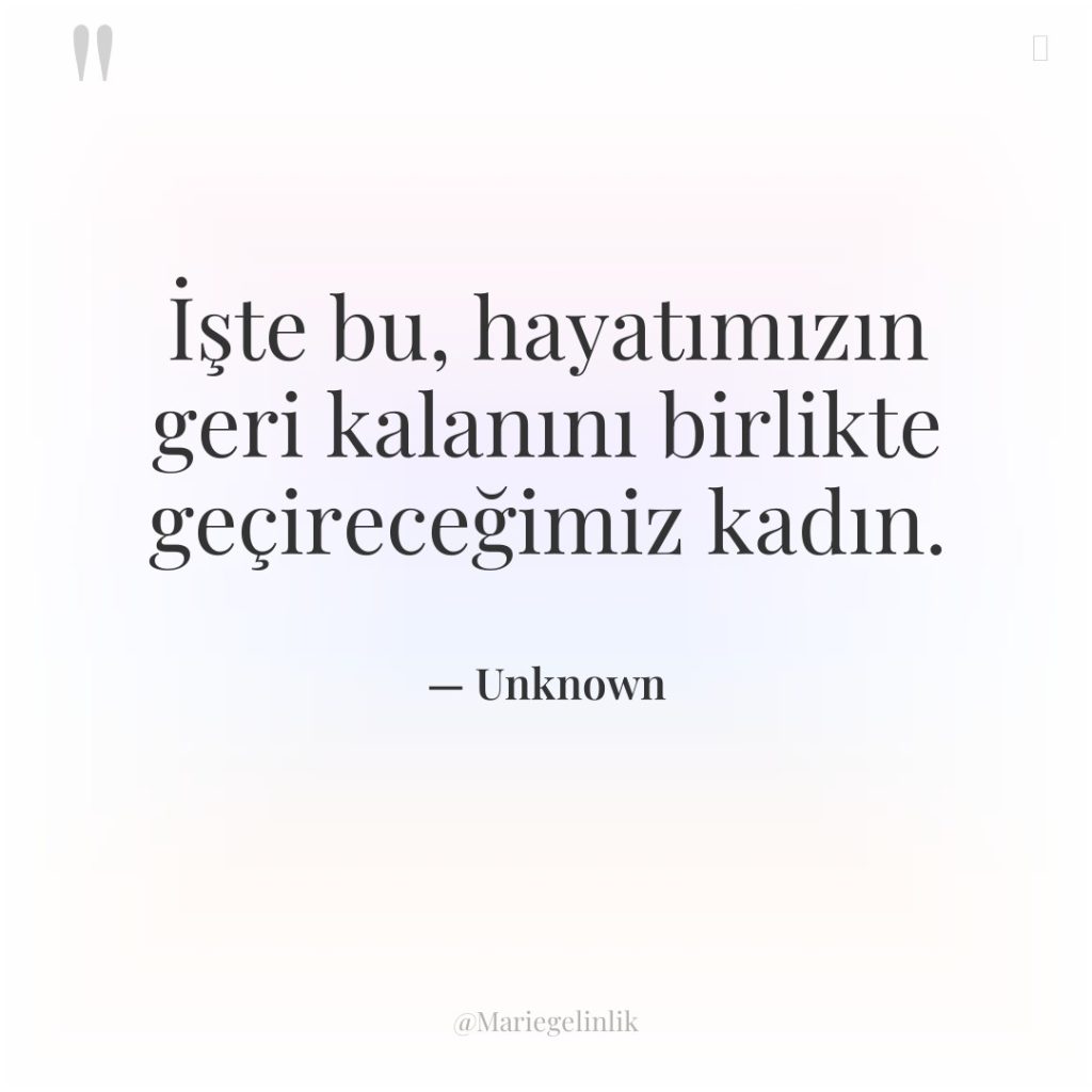 İşte bu, hayatımızın geri kalanını birlikte geçireceğimiz kadın.
