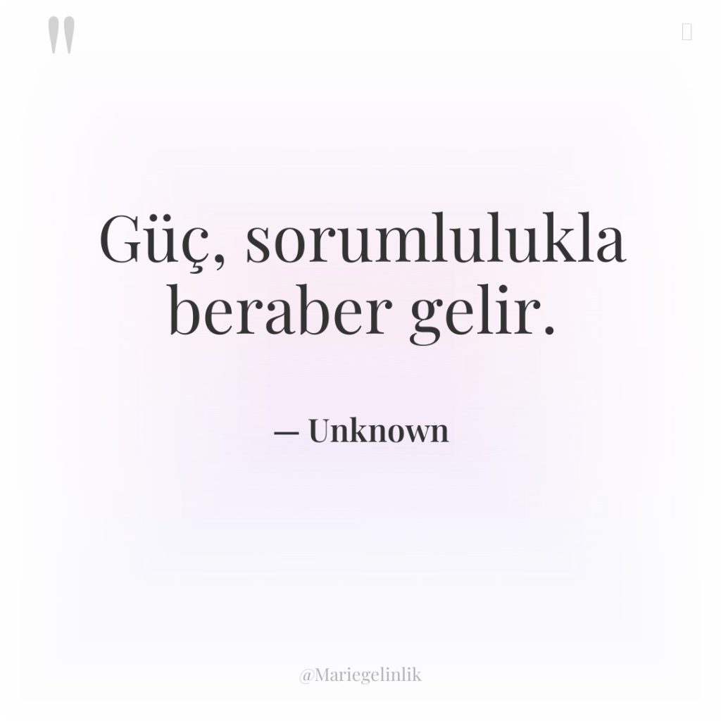 Güç, sorumlulukla beraber gelir.