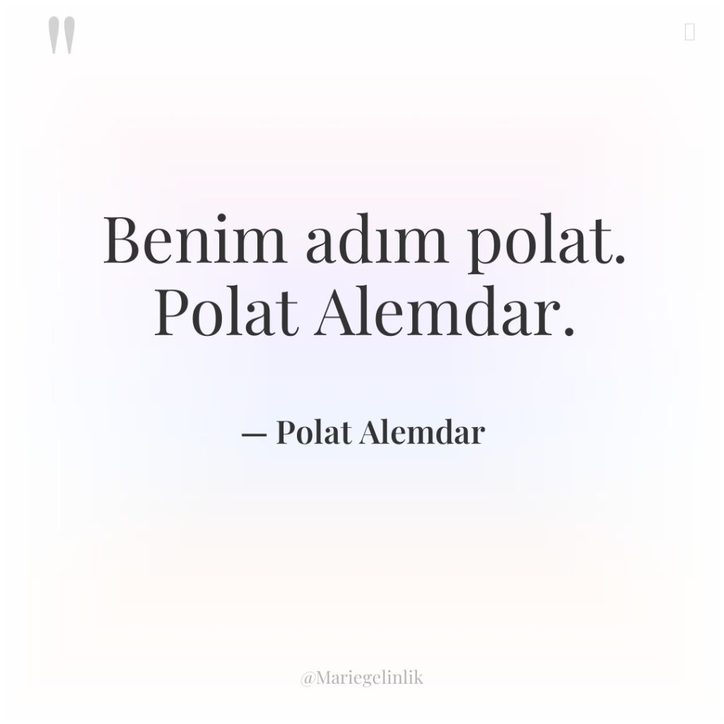 Benim adım polat. Polat Alemdar.