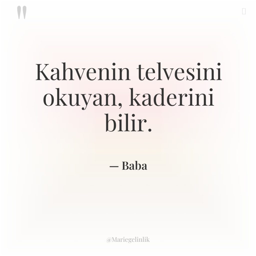 Kahvenin telvesini okuyan, kaderini bilir.