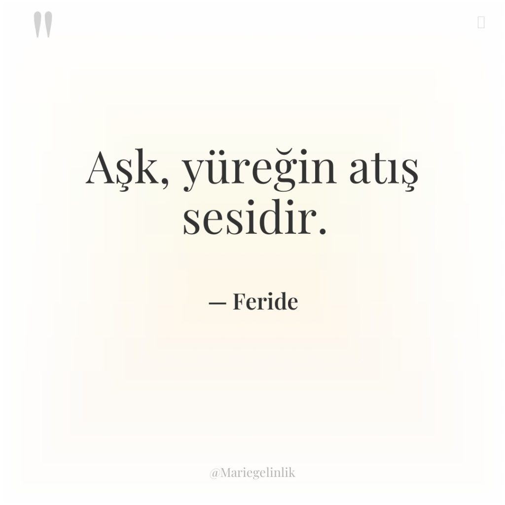 Aşk, yüreğin atış sesidir.