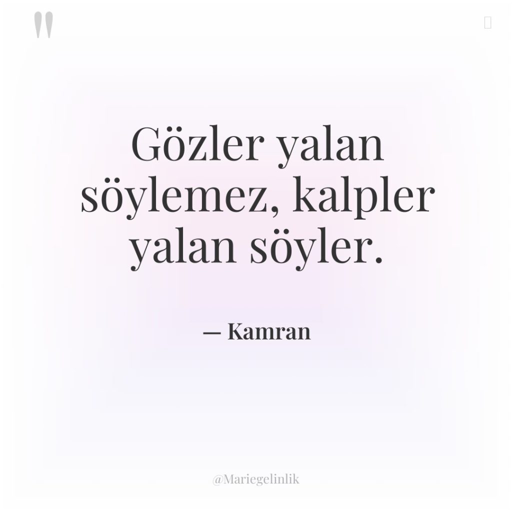 Gözler yalan söylemez, kalpler yalan söyler.