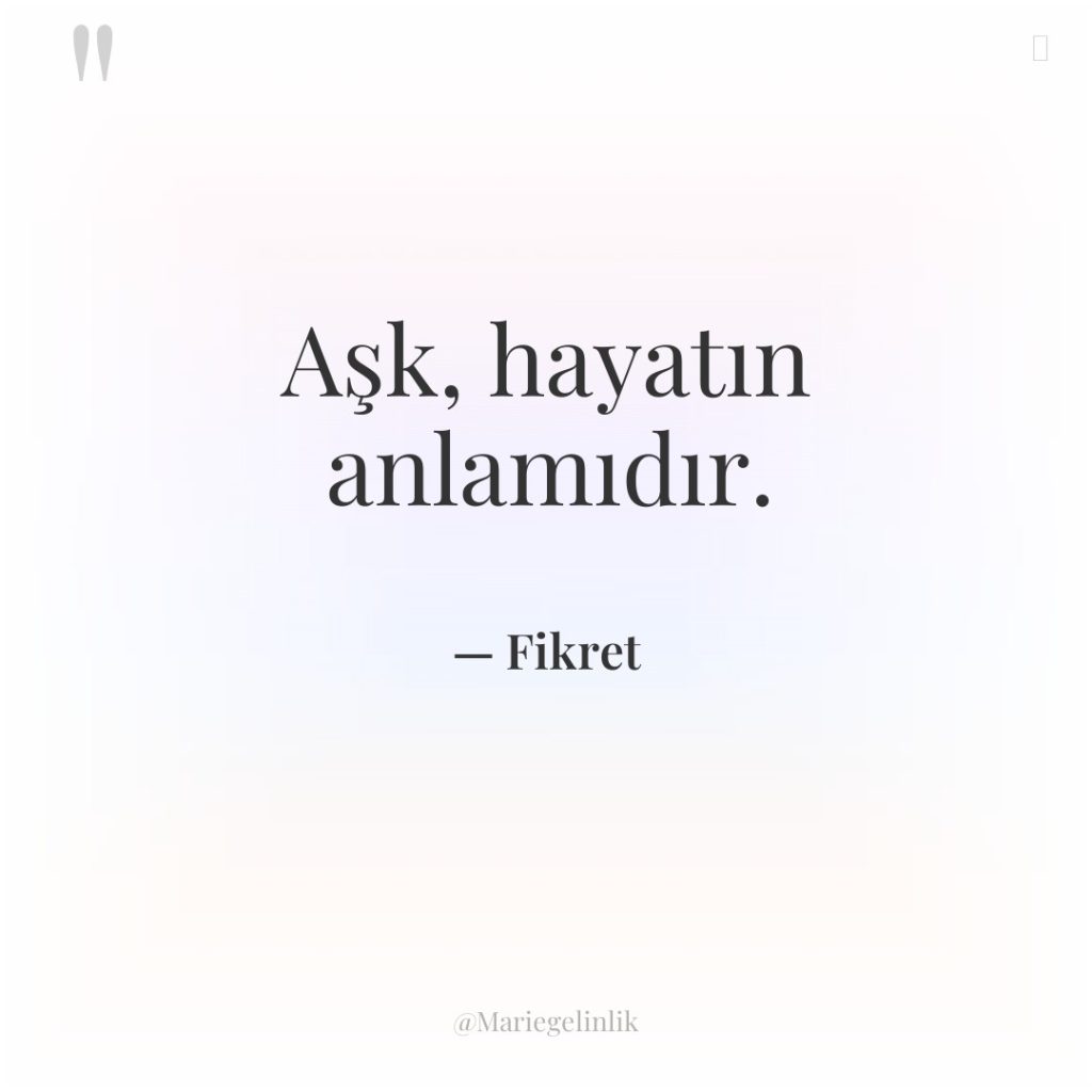Aşk, hayatın anlamıdır.