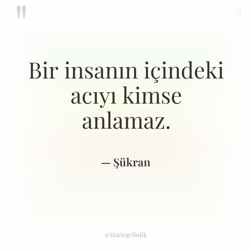 Bir insanın içindeki acıyı kimse anlamaz.