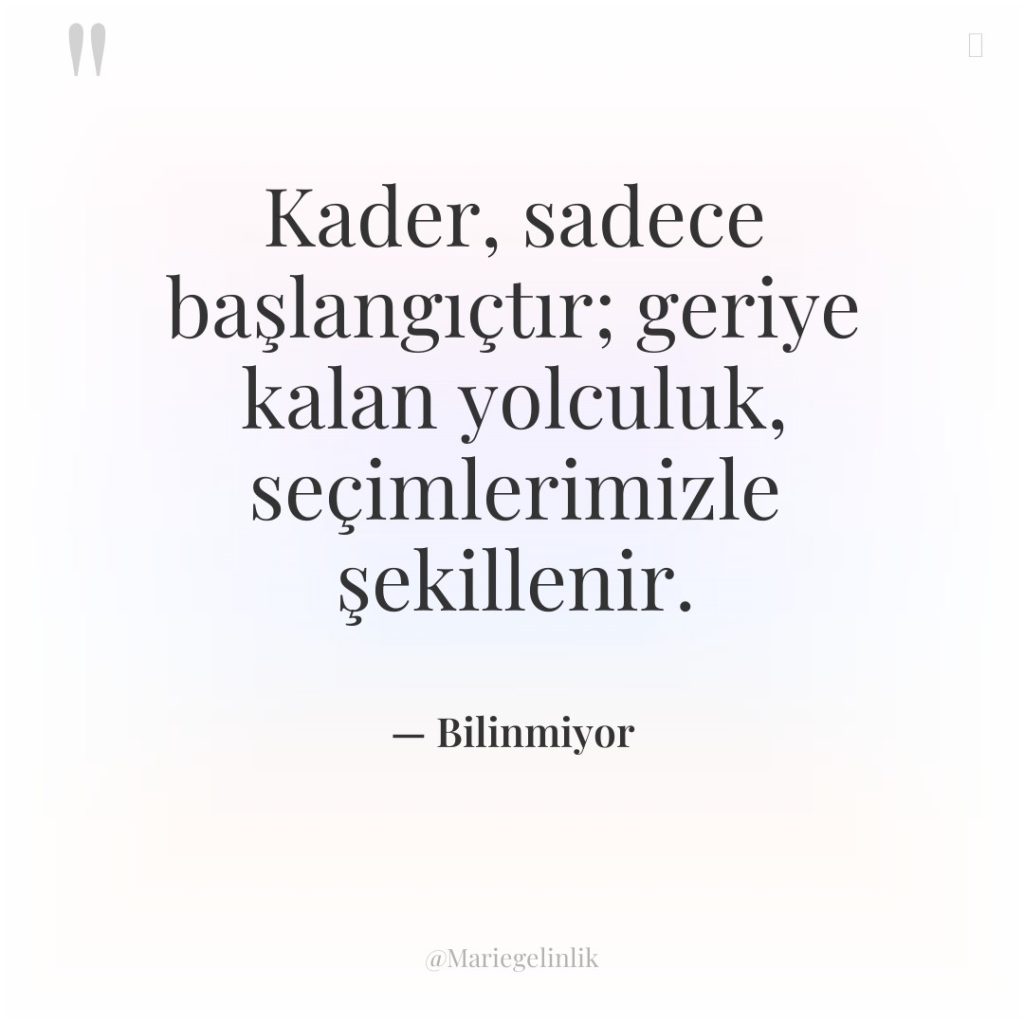 Kader, sadece başlangıçtır; geriye kalan yolculuk, seçimlerimizle şekillenir.