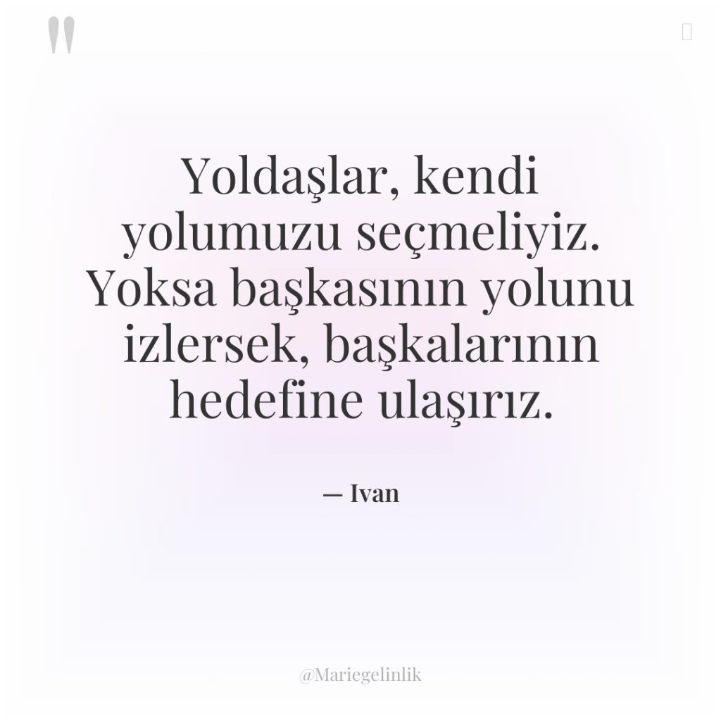 Yoldaşlar, kendi yolumuzu seçmeliyiz. Yoksa başkasının yolunu izlersek, başkalarının hedefine…