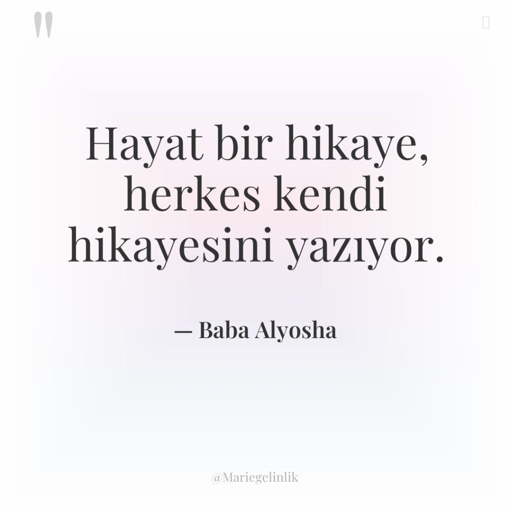 Hayat bir hikaye, herkes kendi hikayesini yazıyor.