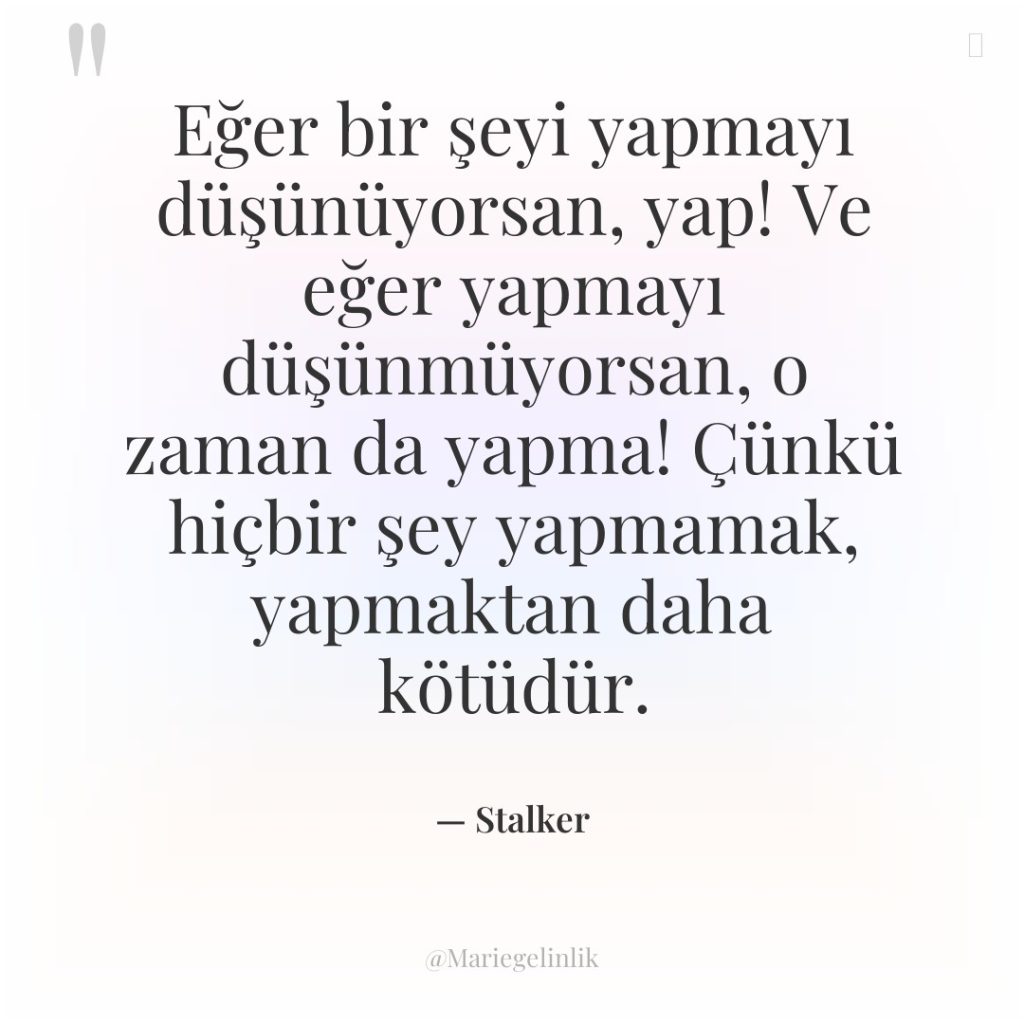 Eğer bir şeyi yapmayı düşünüyorsan, yap! Ve eğer yapmayı düşünmüyorsan,…