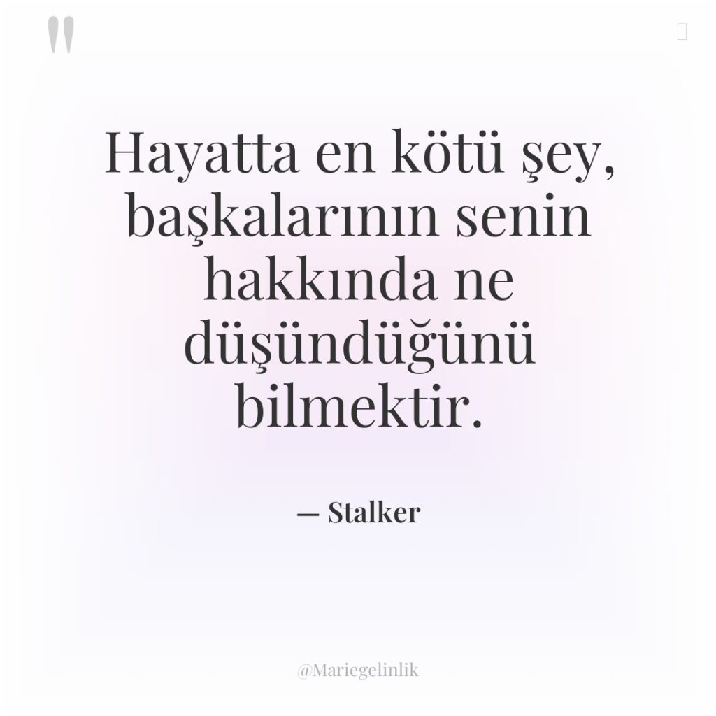 Hayatta en kötü şey, başkalarının senin hakkında ne düşündüğünü bilmektir.