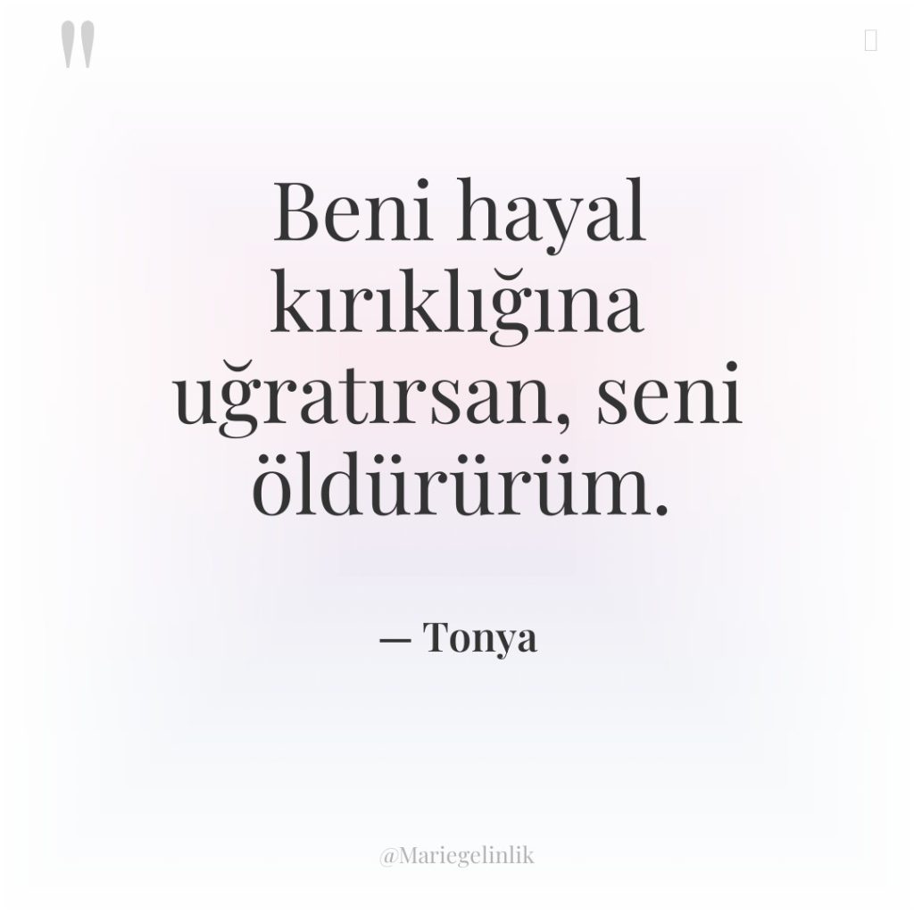 Beni hayal kırıklığına uğratırsan, seni öldürürüm.